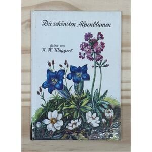 Die Schonsten Alpenblumen by KH Waggerl 1979 Hardcover German Illustrated